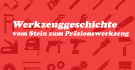 Werkzeuggeschichte Steinwerkzeuge bis Gegenwart
